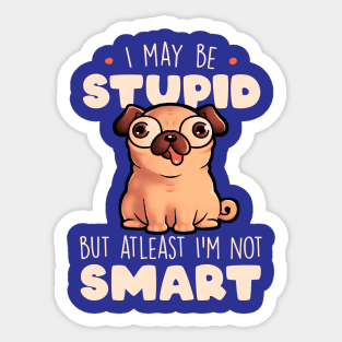 I May Be Stupid Cute Silly Dog Pug Funny Gift Sticker